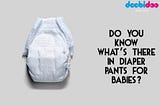 Do you know what’s there in diaper pants for babies?
