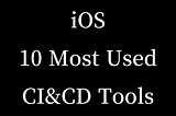 Swift: 10 MOST USED CI&CD Tools