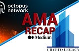 AMA Recap of Crypto Legacy x octopus network by Cesar