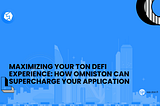 Maximizing Your TON DeFi Experience: How Omniston Can Supercharge Your Application