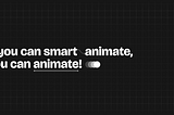 If you can smart animate, you can animate