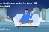 6 Best Mindfulness Meditation Apps 2022 iOS & Android