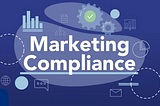 Navigating Marketing Challenges in a Compliance-Heavy Industry: A Guide for Companies
