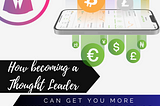 How becoming a Thought Leader can get you more Investors and Clients as a Crypto Startup or…