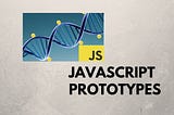 Prototypes in JavaScript!