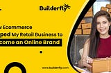 What Ecommerce Did for My Retail Business to Become an Online Brand?