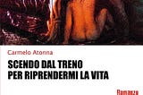 “Scendo dal treno per riprendermi la vita” di Carmelo Atonna