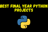 Best Final Year Python Projects
