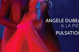 ‘Pulsations’ with Angele Dubeau