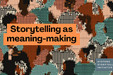 Storytelling as Meaning-Making