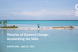 Theories of (System) Change: Accelerating the SDGs (SUSTEX, 2021)