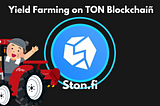 Exploring yield farming on TON Blockchain with Ston.fi