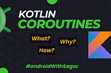 Understanding Kotlin Coroutines: What, How, and Why?
