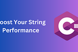 Boost Your C# String Performance: Tips for Minimizing Overheads and Maximizing Efficiency