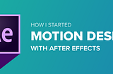 How I started with motion design on After Effects: The unconventional approach