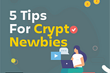 5 TRADING TIPS FOR CRYPTO-NEWBIES