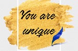 You are unique!