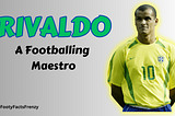 Rivaldo: A Footballing Maestro’s Journey and Current Impact at Farul Constanța