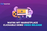Wafini NFT Marketplace Clickable Demo Video Release