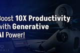 Boost Productivity 10X with Generative AI Power!