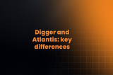 Digger and Atlantis: key differences