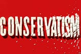 What Are Conservatives Conserving?