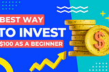 Best Way To Invest $100 as a Beginner