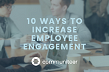 10 Ways to Increase Employee Engagement