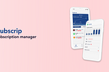 UX Case Study : Designing Subscrip, a subscription manager