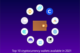 Top 10 cryptocurrency wallets available in 2021