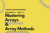 Mastering Arrays — (Mastering JavaScript Part — 10)