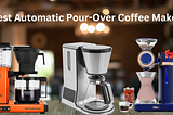 Best Automatic Pour-Over Coffee Makers