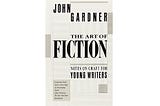 The Art of Fiction — Writing Exercises from John Gardner (#1)
