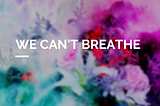 I Can’t Breathe — from Metaphor to Metaforce