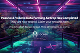 Passive & Volume Data Farming Airdrop Has Completed; They Are Now Retired