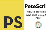 How to provision an AWS WAF using AWS CDK