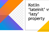 Lateinit and Lazy Property in Kotlin