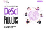 How Communities Shape DeSci Projects with Jelani Clarke and Martin Etzrodt — Part Two