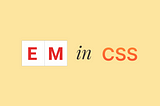 What Is The Em Unit In CSS?