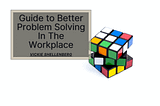 Guide To Better Problem Solving In The Workplace