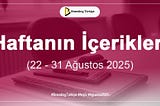 Haftanın İçerikleri (22–31 Ağustos 2025)