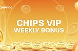 Chips.gg VIP Weekly Bonus Drop