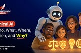 Ethical AI: Who, What, Where, When, and Why?