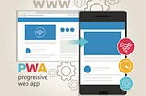 Progressive Web Apps (PWAs) Part 2: A Developer’s POV