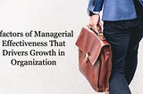 7 factors of Managerial Effectiveness That Drivers Growth in Organization