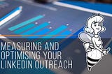 Measuring And Optimising Your LinkedIn Outreach