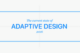 The Current State of Adaptive Design