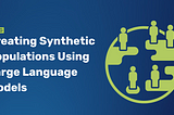 Creating Synthetic Populations Using Large Language Models