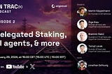 The ON TRAC(k) podcast returns! Episode 2 on Delegated Staking, AI Agents, & More