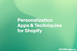 Personalization Apps and Techniques for Shopify stores